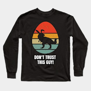 Dont trust this guy! easter bunny Long Sleeve T-Shirt